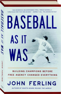 BASEBALL AS IT WAS: Building Champions Before Free Agency Changed Everything