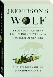 JEFFERSON'S WOLF: A Founding Father's Troubling Answer to the Problem of Slavery