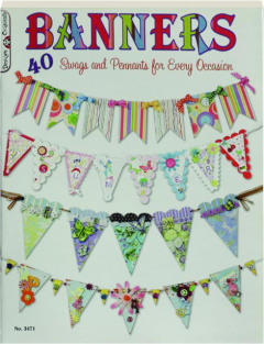 BANNERS: 40 Swags and Pennants for Every Occasion
