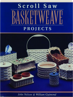 SCROLL SAW BASKETWEAVE PROJECTS: 12 Advanced Authentic-Looking Baskets