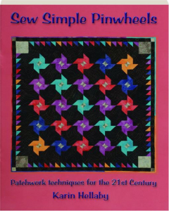 SEW SIMPLE PINWHEELS: Patchwork Techniques for the 21st Century