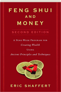 FENG SHUI AND MONEY, SECOND EDITION: A Nine-Week Program for Creating Wealth Using Ancient Principles and Techniques