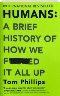HUMANS: A Brief History of How We F*cked It All Up