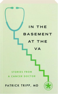 IN THE BASEMENT AT THE VA: Stories from a Cancer Doctor