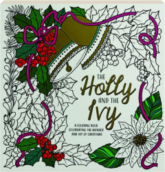 THE HOLLY AND THE IVY: A Coloring Book Celebrating the Wonder and Joy of Christmas