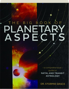 THE BIG BOOK OF PLANETARY ASPECTS: A Comprehensive Guide to Natal and Transit Astrology