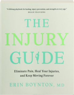 THE INJURY GUIDE: Eliminate Pain, Heal Your Injuries, and Keep Moving Forever