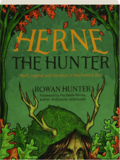 HERNE THE HUNTER: Myth, Legend, and Devotion of the Horned God