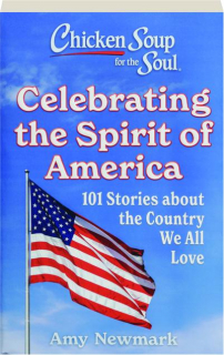CHICKEN SOUP FOR THE SOUL: Celebrating the Spirit of America
