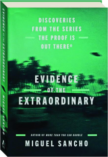 EVIDENCE OF THE EXTRAORDINARY: Discoveries from the Series <I>The Proof Is Out There</I>