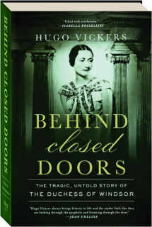 BEHIND CLOSED DOORS: The Tragic, Untold Story of the Duchess of Windsor