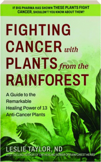 FIGHTING CANCER WITH PLANTS FROM THE RAINFOREST