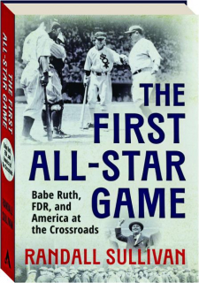 THE FIRST ALL-STAR GAME: Babe Ruth, FDR, and America at the Crossroads