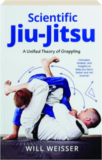 SCIENTIFIC JIU-JITSU: A Unified Theory of Grappling