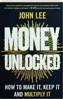 MONEY UNLOCKED: How to Make It, Keep It and Multiply It