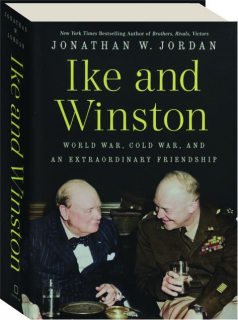 IKE AND WINSTON: World War, Cold War, and an Extraordinary Friendship