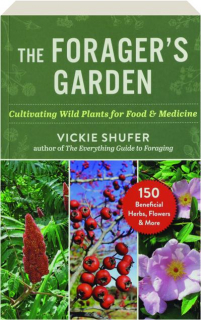 THE FORAGER'S GARDEN: Cultivating Wild Plants for Food & Medicine