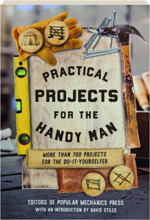 PRACTICAL PROJECTS FOR THE HANDY MAN, THIRD EDITION: More Than 700 Projects For the Do-It-Yourselfer