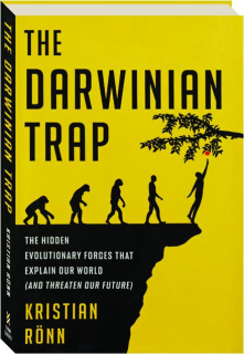 THE DARWINIAN TRAP: The Hidden Evolutionary Forces That Explain Our World (And Threaten Our Future)
