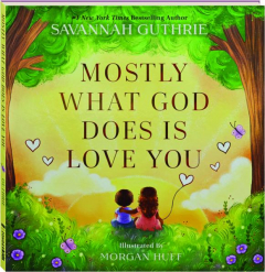 MOSTLY WHAT GOD DOES IS LOVE YOU