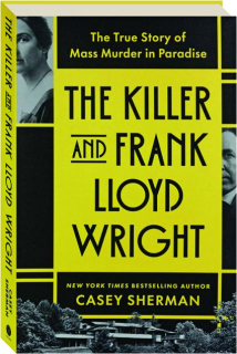 THE KILLER AND FRANK LLOYD WRIGHT: The True Story of Mass Murder in Paradise