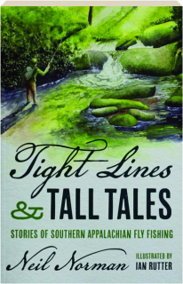 TIGHT LINES AND TALL TALES: Stories of Southern Appalachian Fly Fishing