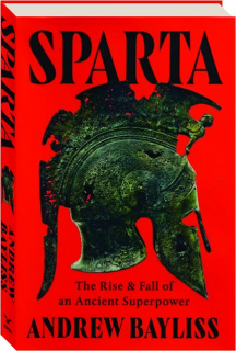 SPARTA: The Rise and Fall of an Ancient Superpower