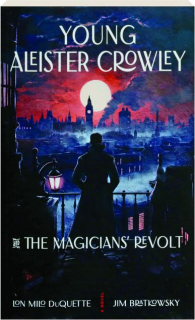 YOUNG ALEISTER CROWLEY AND THE MAGICIANS' REVOLT