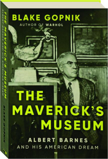 THE MAVERICK'S MUSEUM: Albert Barnes and His American Dream