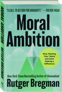 MORAL AMBITION: Stop Wasting Your Talent and Start Making a Difference