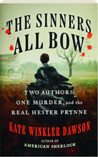 THE SINNERS ALL BOW: Two Authors, One Murder, and the Real Hester Prynne