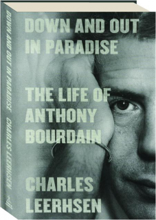 DOWN AND OUT IN PARADISE: The Life of Anthony Bourdain