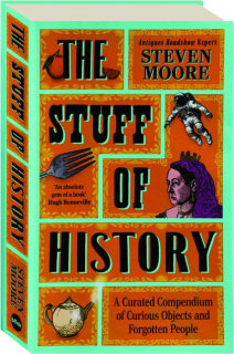 THE STUFF OF HISTORY: A Curated Compendium of Curious Objects and Forgotten People