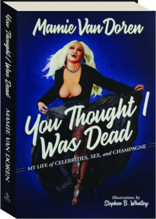 YOU THOUGHT I WAS DEAD: My Life of Celebrities, Sex, and Champagne