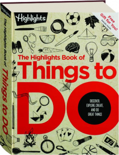 THE <I>HIGHLIGHTS</I> BOOK OF THINGS TO DO: Discover, Explore, Create, and Do Great Things