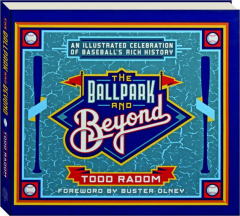 THE BALLPARK AND BEYOND: An Illustrated Celebration of Baseball's Rich History