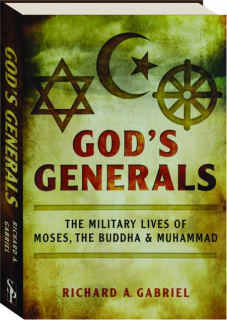 GOD'S GENERALS: The Military Lives of Moses, the Buddha & Muhammad