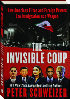 THE INVISIBLE COUP: How American Elites and Foreign Powers Use Immigration as a Weapon