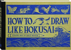 HOW TO DRAW LIKE HOKUSAI: Lessons from the Great Master