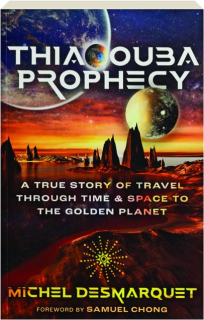 THIAOOUBA PROPHECY: A True Story of Travel Through Time and Space to the Golden Planet