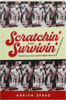 SCRATCHIN' AND SURVIVIN': Hustle Economics and the Black Sitcoms of Tandem Production