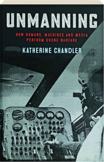 UNMANNING: How Humans, Machines and Media Perform Drone Warfare