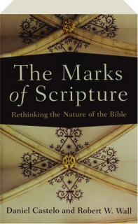 THE MARKS OF SCRIPTURE: Rethinking the Nature of the Bible