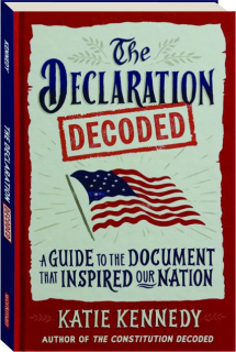 THE DECLARATION DECODED: A Guide to the Document That Inspired Our Nation