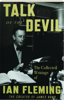 TALK OF THE DEVIL: The Collected Writings of Ian Fleming
