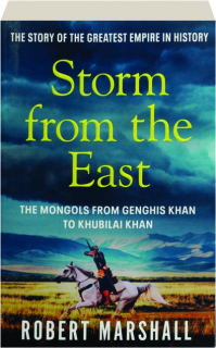STORM FROM THE EAST: The Mongols from Genghis Khan to Khubilai Khan