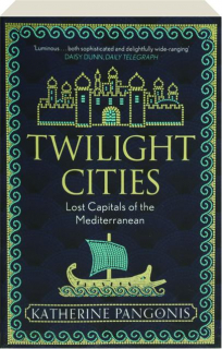TWILIGHT CITIES: Lost Capitals of the Mediterranean