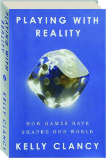 PLAYING WITH REALITY: How Games Have Shaped Our World