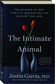 THE INTIMATE ANIMAL: The Science of Sex, Fidelity, and Why We Live and Die for Love