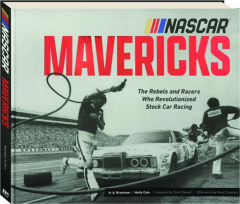 NASCAR MAVERICKS: The Rebels and Racers Who Revolutionized Stock Car Racing